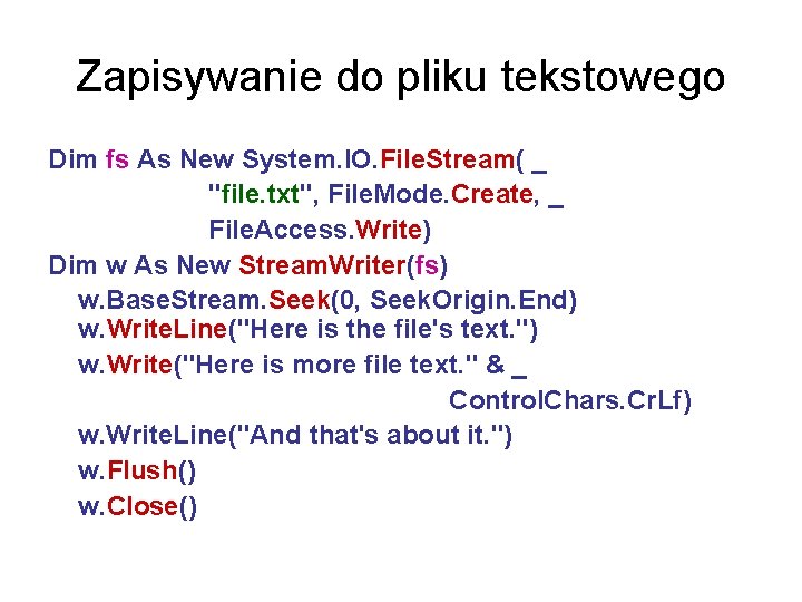 Zapisywanie do pliku tekstowego Dim fs As New System. IO. File. Stream( _ "file.