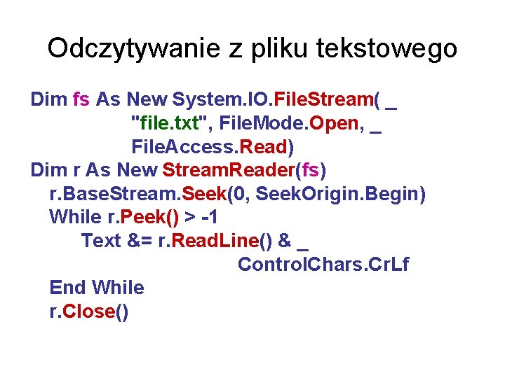 Odczytywanie z pliku tekstowego Dim fs As New System. IO. File. Stream( _ "file.