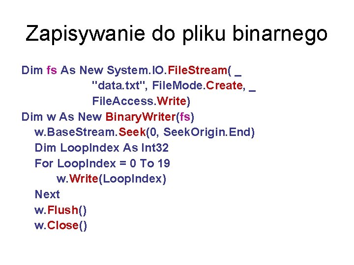 Zapisywanie do pliku binarnego Dim fs As New System. IO. File. Stream( _ "data.