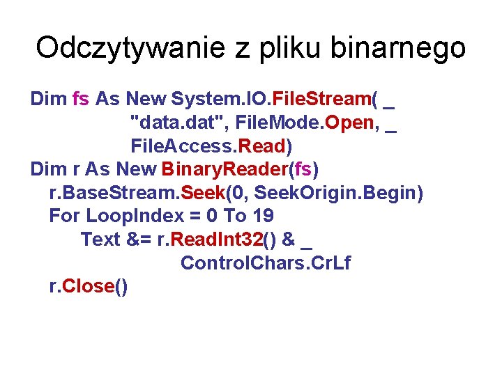 Odczytywanie z pliku binarnego Dim fs As New System. IO. File. Stream( _ "data.