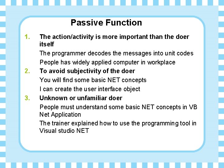 Passive Function 1. 2. 3. The action/activity is more important than the doer itself