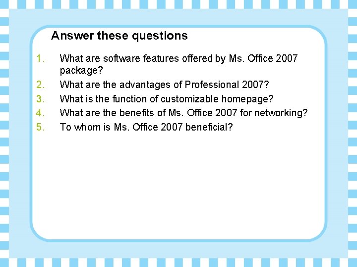 Answer these questions 1. 2. 3. 4. 5. What are software features offered by