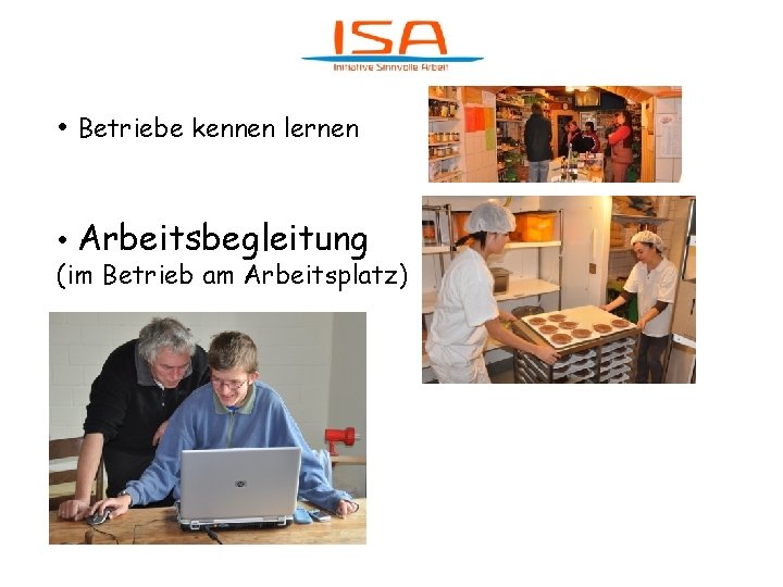  • Betriebe kennen lernen • Arbeitsbegleitung (im Betrieb am Arbeitsplatz) 