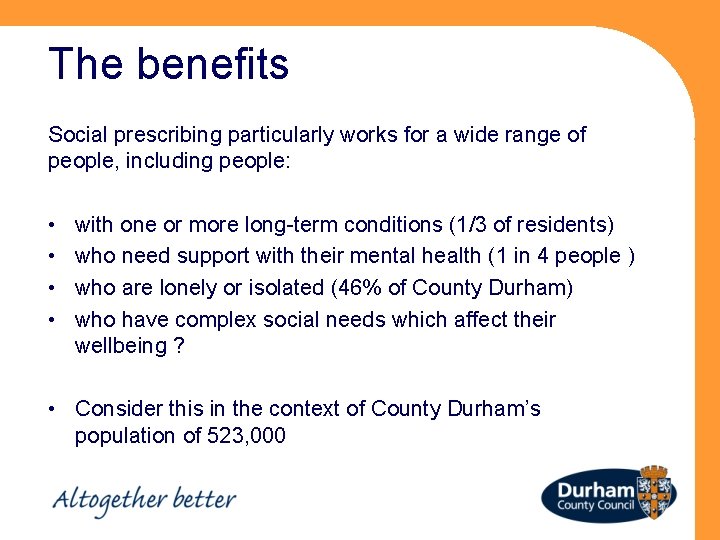 The benefits Social prescribing particularly works for a wide range of people, including people: