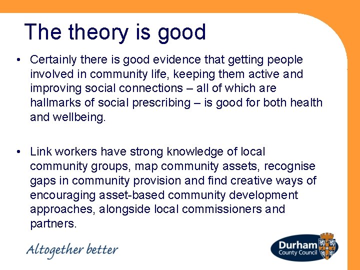 The theory is good • Certainly there is good evidence that getting people involved
