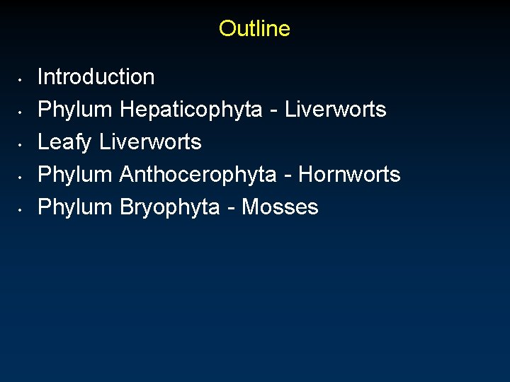 Outline • • • Introduction Phylum Hepaticophyta - Liverworts Leafy Liverworts Phylum Anthocerophyta -