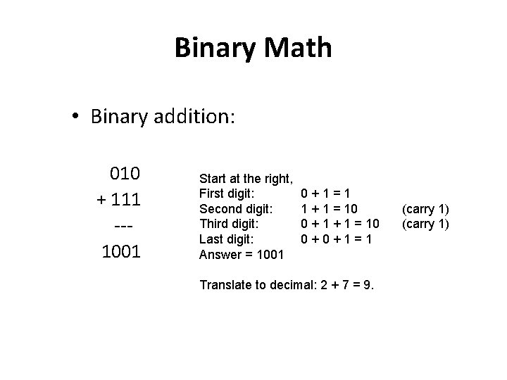 Binary Math • Binary addition: 010 + 111 --1001 Start at the right, First