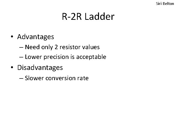 Siri Belton R-2 R Ladder • Advantages – Need only 2 resistor values – Siri Belton R-2 R Ladder • Advantages – Need only 2 resistor values –