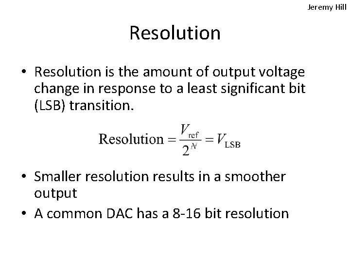 Jeremy Hill Resolution • Resolution is the amount of output voltage change in response