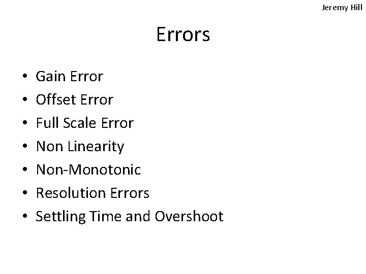 Jeremy Hill Errors • • Gain Error Offset Error Full Scale Error Non Linearity