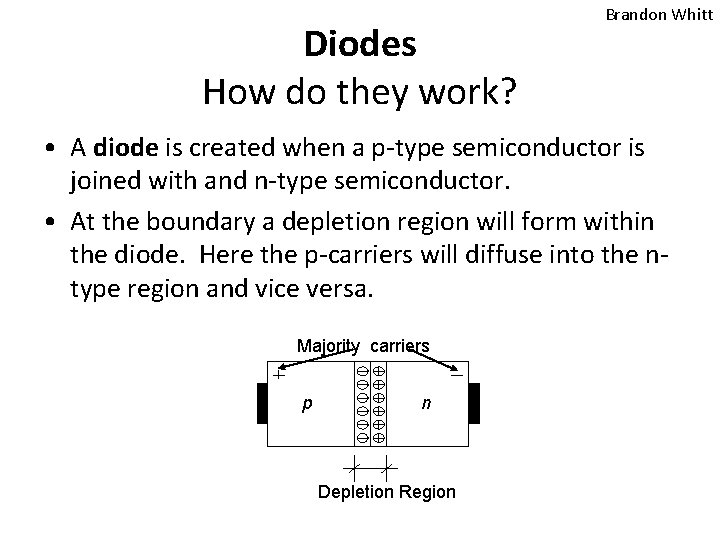 Diodes How do they work? Brandon Whitt • A diode is created when a Diodes How do they work? Brandon Whitt • A diode is created when a