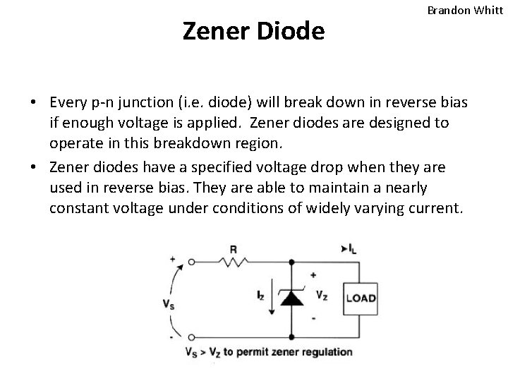 Zener Diode Brandon Whitt • Every p-n junction (i. e. diode) will break down