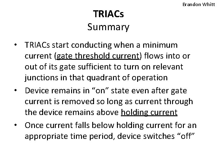 TRIACs Summary Brandon Whitt • TRIACs start conducting when a minimum current (gate threshold