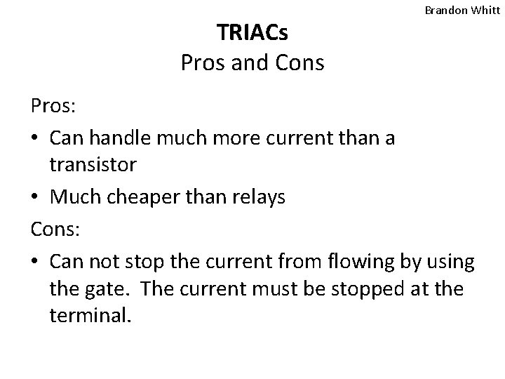 TRIACs Pros and Cons Brandon Whitt Pros: • Can handle much more current than