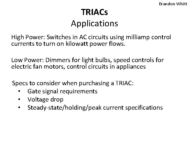 TRIACs Applications Brandon Whitt High Power: Switches in AC circuits using milliamp control currents