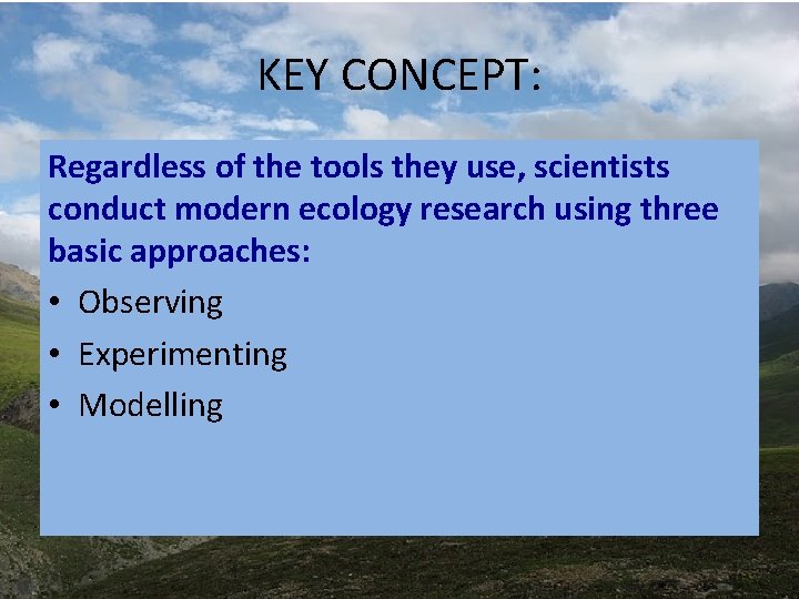 KEY CONCEPT: Regardless of the tools they use, scientists conduct modern ecology research using KEY CONCEPT: Regardless of the tools they use, scientists conduct modern ecology research using