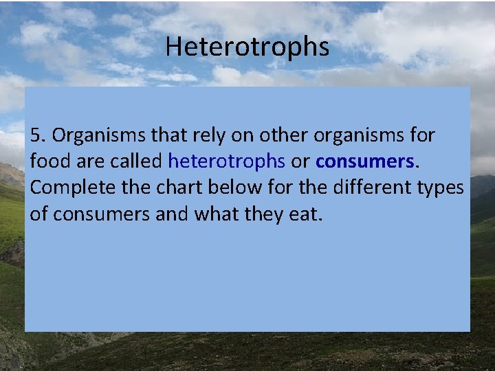 Heterotrophs 5. Organisms that rely on other organisms for food are called heterotrophs or Heterotrophs 5. Organisms that rely on other organisms for food are called heterotrophs or