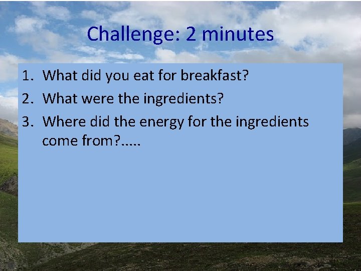 Challenge: 2 minutes 1. What did you eat for breakfast? 2. What were the Challenge: 2 minutes 1. What did you eat for breakfast? 2. What were the