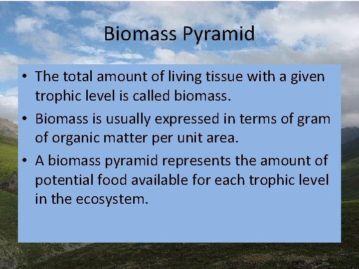 Biomass Pyramid • The total amount of living tissue with a given trophic level Biomass Pyramid • The total amount of living tissue with a given trophic level