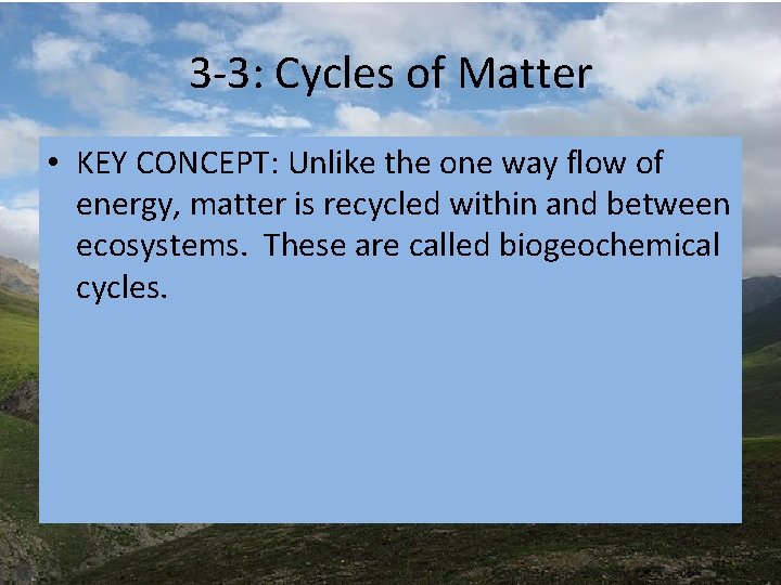 3 -3: Cycles of Matter • KEY CONCEPT: Unlike the one way flow of 3 -3: Cycles of Matter • KEY CONCEPT: Unlike the one way flow of