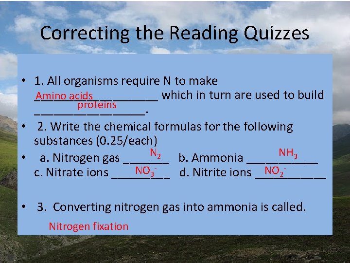 Correcting the Reading Quizzes • 1. All organisms require N to make __________ which Correcting the Reading Quizzes • 1. All organisms require N to make __________ which