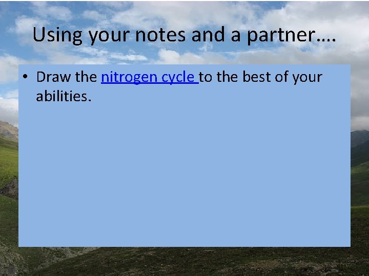 Using your notes and a partner…. • Draw the nitrogen cycle to the best Using your notes and a partner…. • Draw the nitrogen cycle to the best