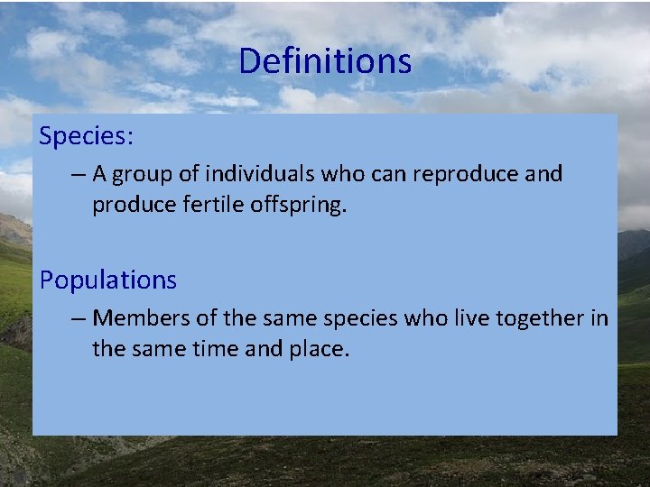 Definitions Species: – A group of individuals who can reproduce and produce fertile offspring. Definitions Species: – A group of individuals who can reproduce and produce fertile offspring.