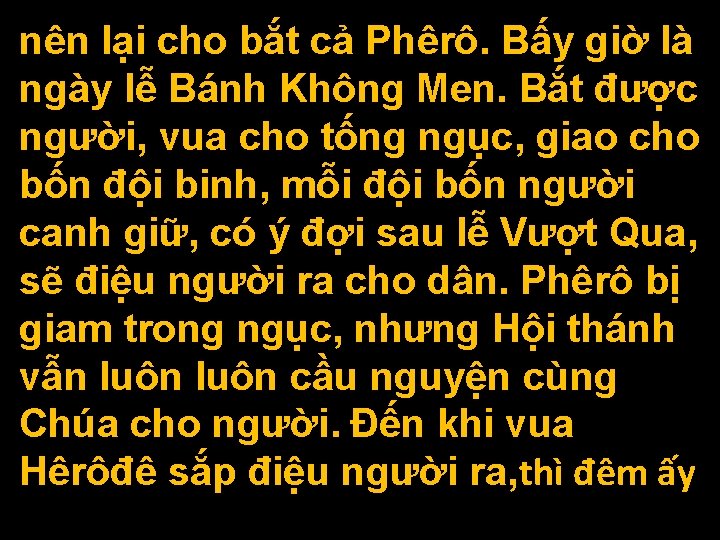 nên lại cho bắt cả Phêrô. Bấy giờ là ngày lễ Bánh Không Men.