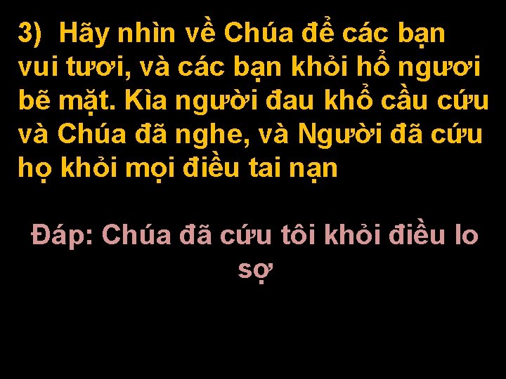 3) Hãy nhìn về Chúa để các bạn vui tươi, và các bạn khỏi