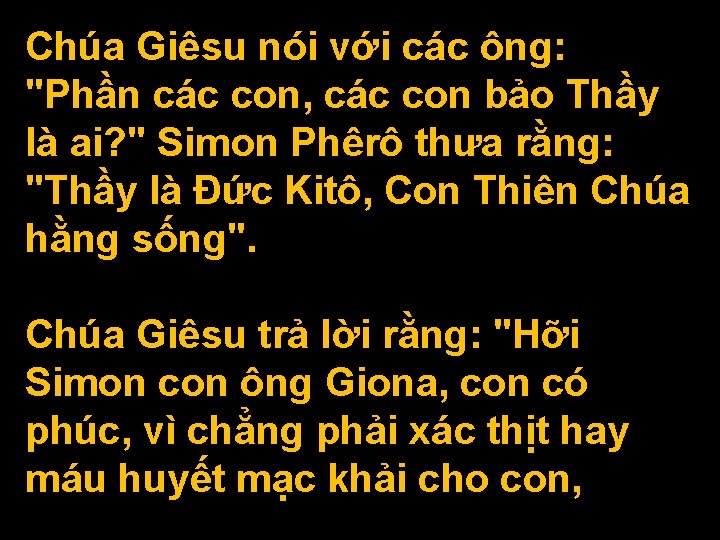 Chúa Giêsu nói với các ông: "Phần các con, các con bảo Thầy là