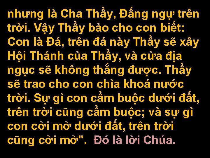 nhưng là Cha Thầy, Đấng ngự trên trời. Vậy Thầy bảo cho con biết: