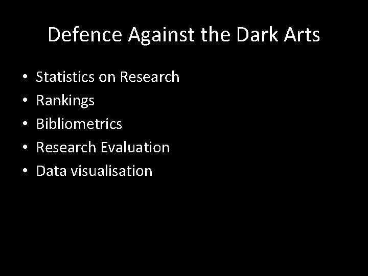 Defence Against the Dark Arts • • • Statistics on Research Rankings Bibliometrics Research