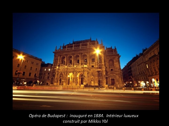 Opéra de Budapest : inauguré en 1884. Intérieur luxueux construit par Miklos Ybl 