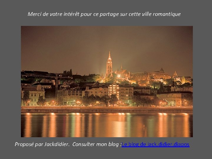 Merci de votre intérêt pour ce partage sur cette ville romantique Proposé par Jackdidier.