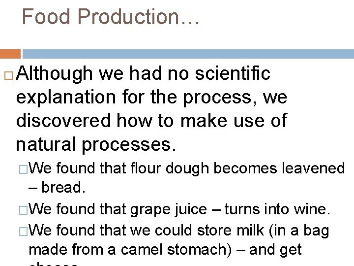 Food Production… Although we had no scientific explanation for the process, we discovered how