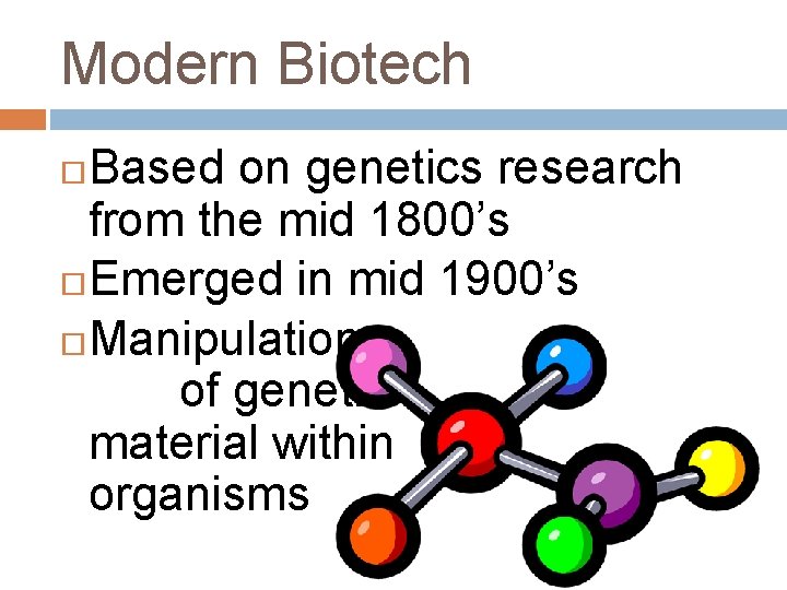 Modern Biotech Based on genetics research from the mid 1800’s Emerged in mid 1900’s