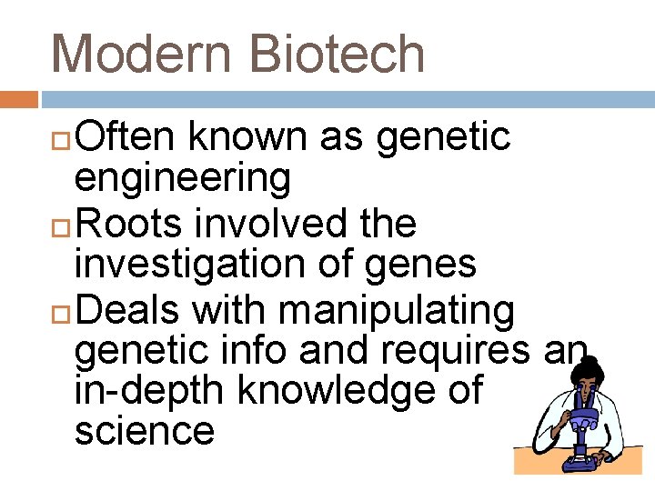 Modern Biotech Often known as genetic engineering Roots involved the investigation of genes Deals