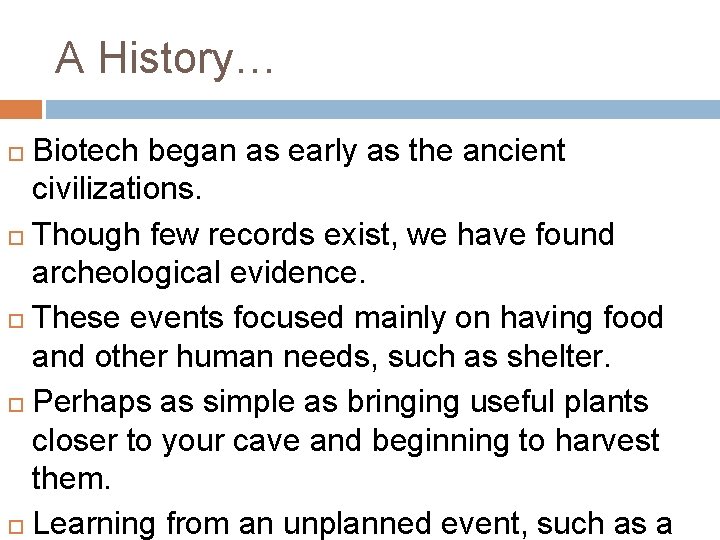 A History… Biotech began as early as the ancient civilizations. Though few records exist,