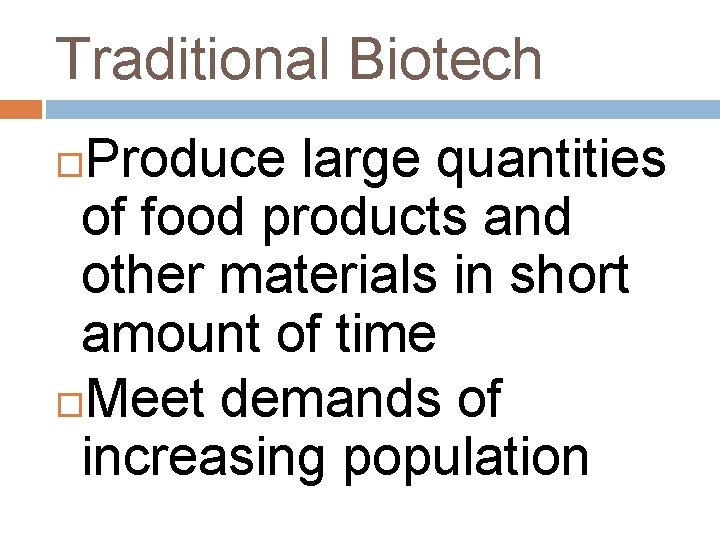 Traditional Biotech Produce large quantities of food products and other materials in short amount
