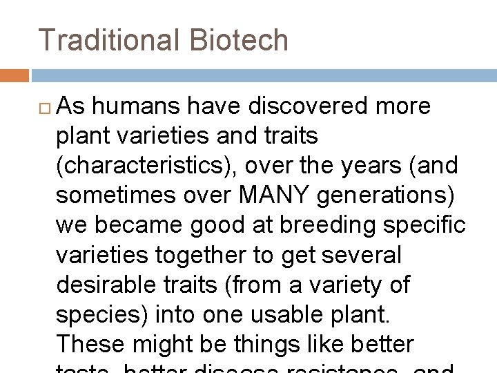 Traditional Biotech As humans have discovered more plant varieties and traits (characteristics), over the