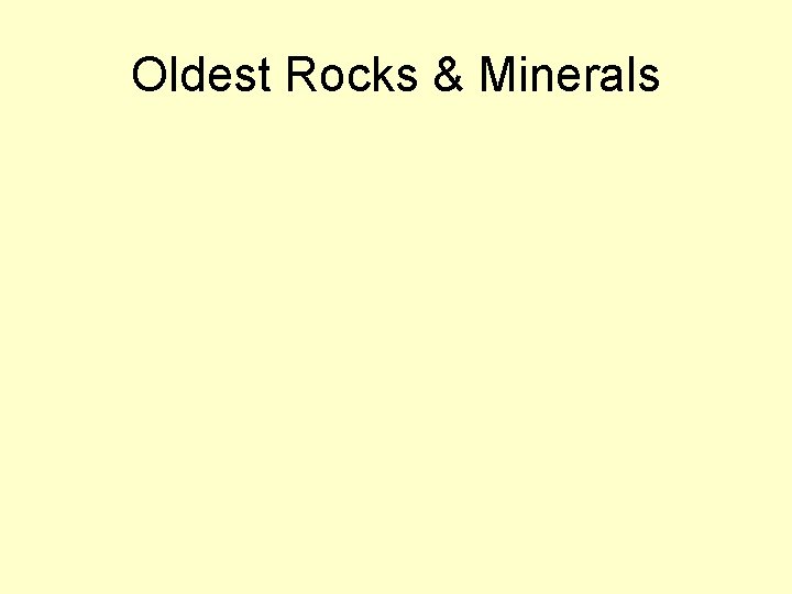 Oldest Rocks & Minerals 