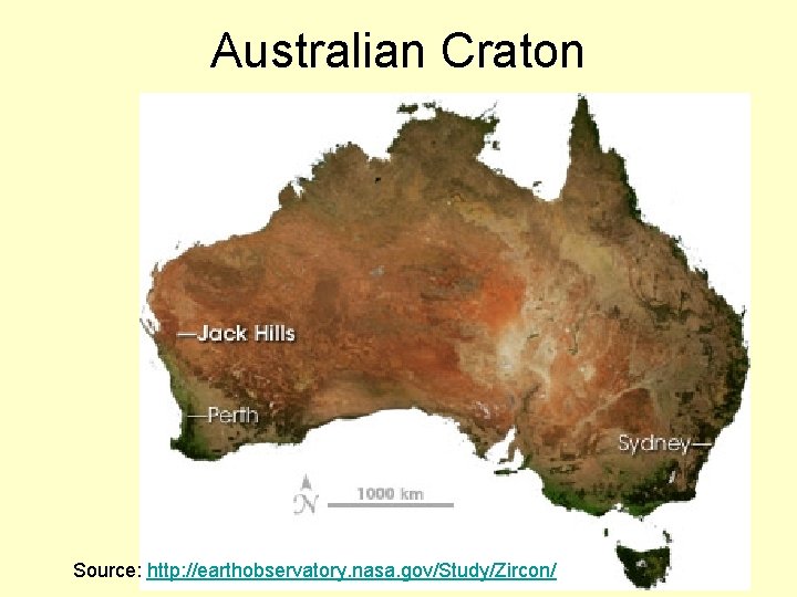 Australian Craton Source: http: //earthobservatory. nasa. gov/Study/Zircon/ 