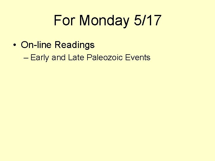 For Monday 5/17 • On-line Readings – Early and Late Paleozoic Events 
