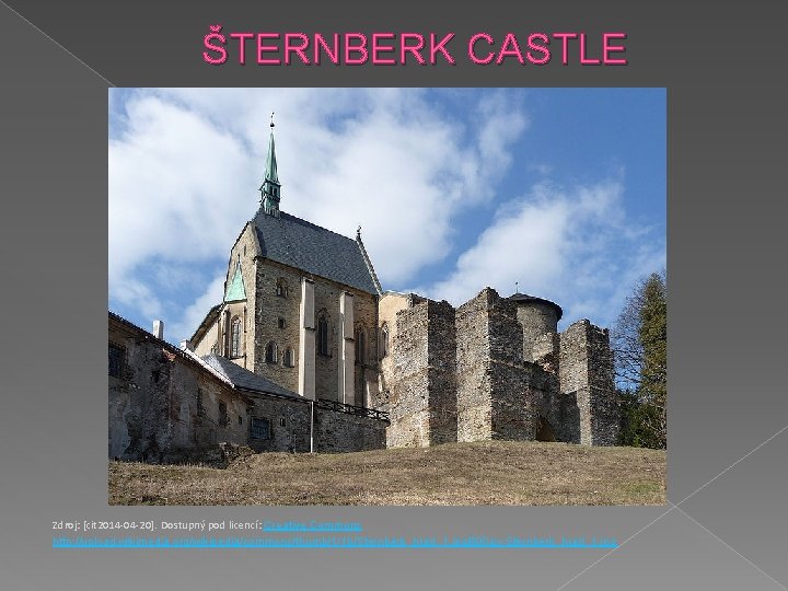 ŠTERNBERK CASTLE Zdroj: [cit 2014 -04 -20]. Dostupný pod licencí: Creative Commons http: //upload.