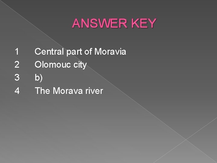 ANSWER KEY 1 2 3 4 Central part of Moravia Olomouc city b) The