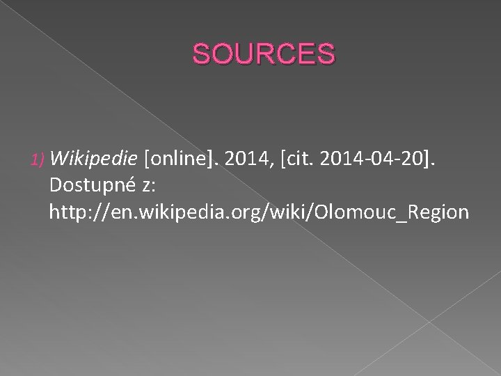 SOURCES 1) Wikipedie [online]. 2014, [cit. 2014 -04 -20]. Dostupné z: http: //en. wikipedia.