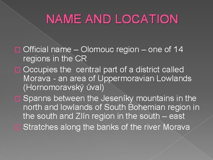 NAME AND LOCATION Official name – Olomouc region – one of 14 regions in