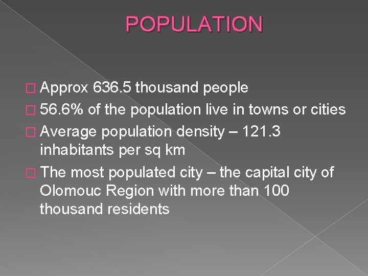 POPULATION � Approx 636. 5 thousand people � 56. 6% of the population live