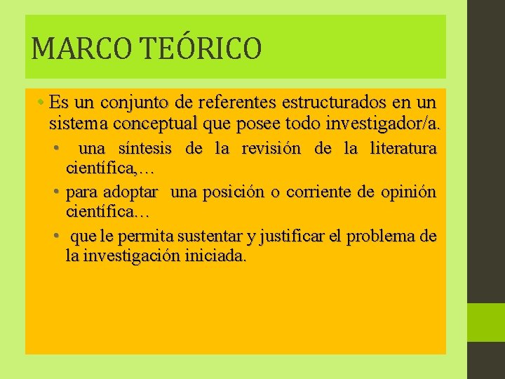 MARCO TEÓRICO • Es un conjunto de referentes estructurados en un sistema conceptual que