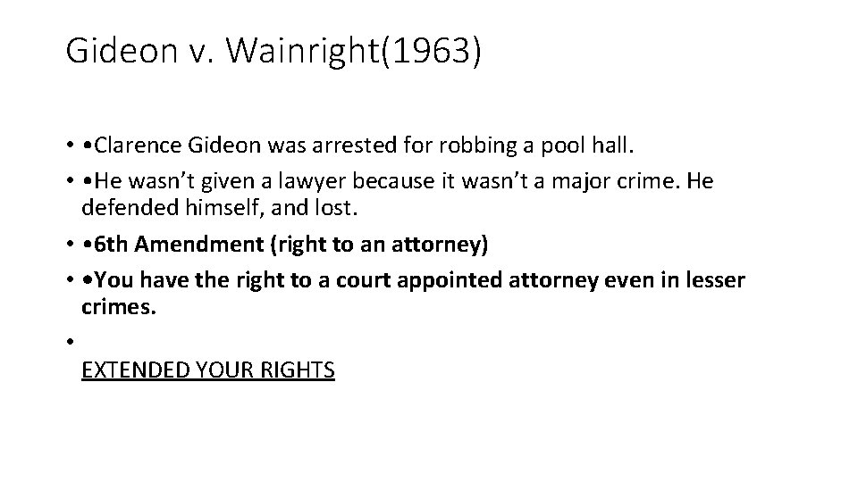 Gideon v. Wainright(1963) • • Clarence Gideon was arrested for robbing a pool hall.